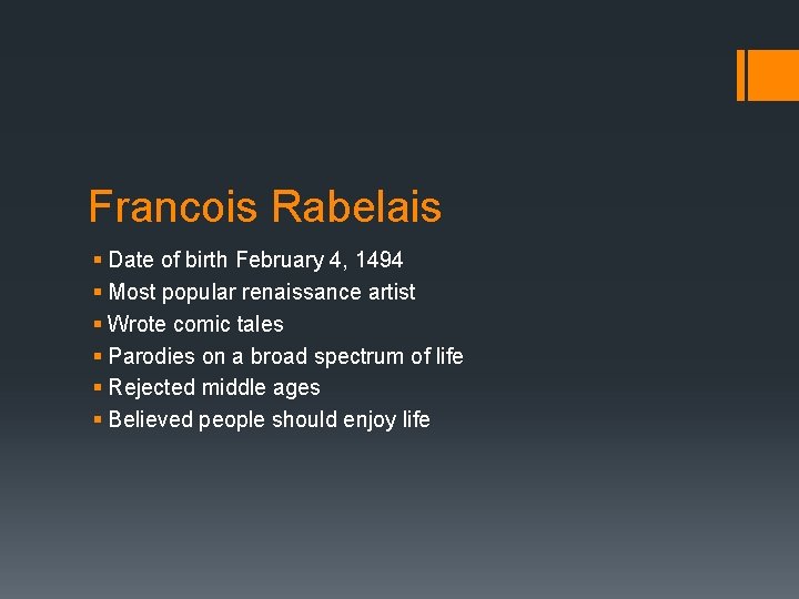 Francois Rabelais § Date of birth February 4, 1494 § Most popular renaissance artist