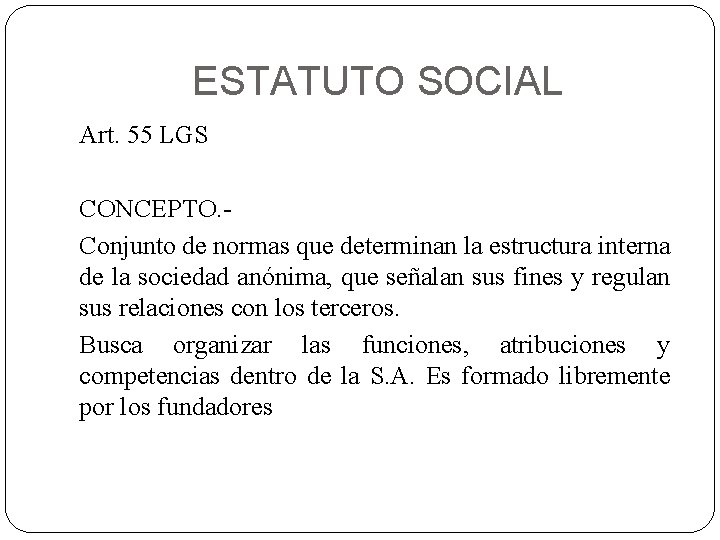 ESTATUTO SOCIAL Art. 55 LGS CONCEPTO. Conjunto de normas que determinan la estructura interna