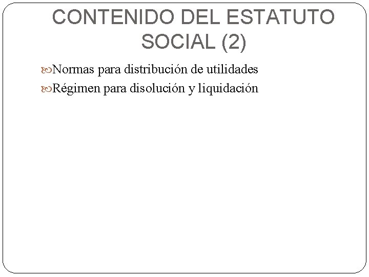 CONTENIDO DEL ESTATUTO SOCIAL (2) Normas para distribución de utilidades Régimen para disolución y