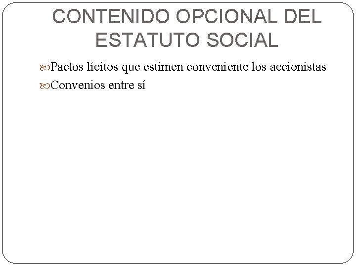 CONTENIDO OPCIONAL DEL ESTATUTO SOCIAL Pactos lícitos que estimen conveniente los accionistas Convenios entre