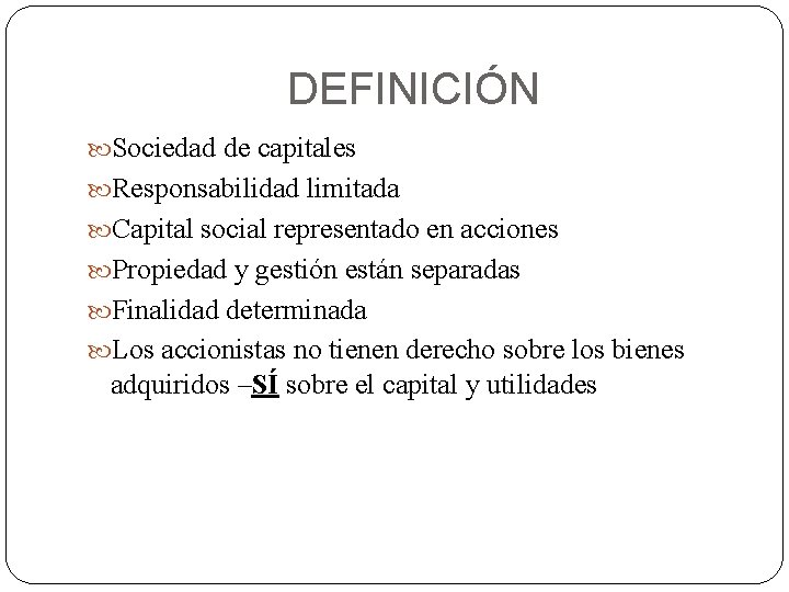 DEFINICIÓN Sociedad de capitales Responsabilidad limitada Capital social representado en acciones Propiedad y gestión