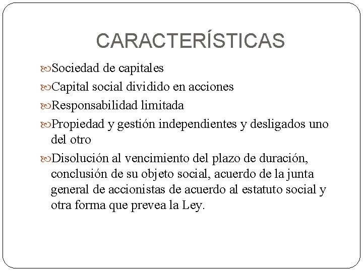 CARACTERÍSTICAS Sociedad de capitales Capital social dividido en acciones Responsabilidad limitada Propiedad y gestión