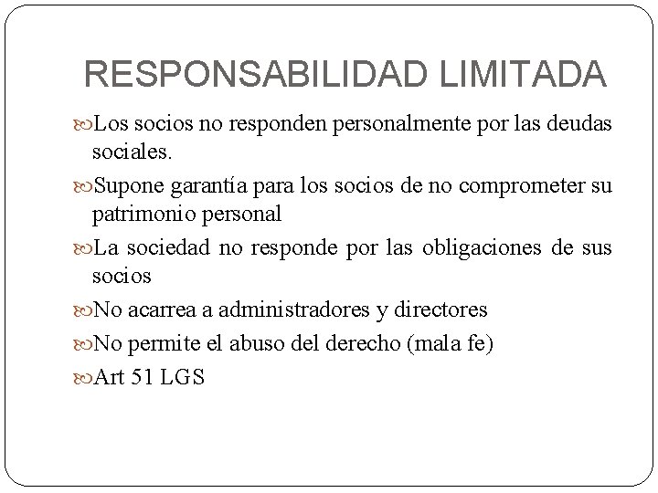 RESPONSABILIDAD LIMITADA Los socios no responden personalmente por las deudas sociales. Supone garantía para