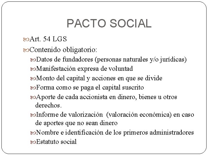 PACTO SOCIAL Art. 54 LGS Contenido obligatorio: Datos de fundadores (personas naturales y/o jurídicas)