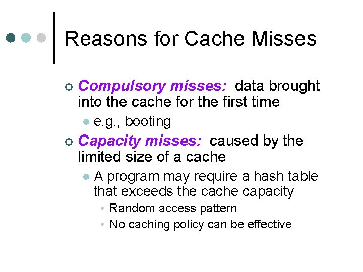 Reasons for Cache Misses ¢ Compulsory misses: data brought into the cache for the
