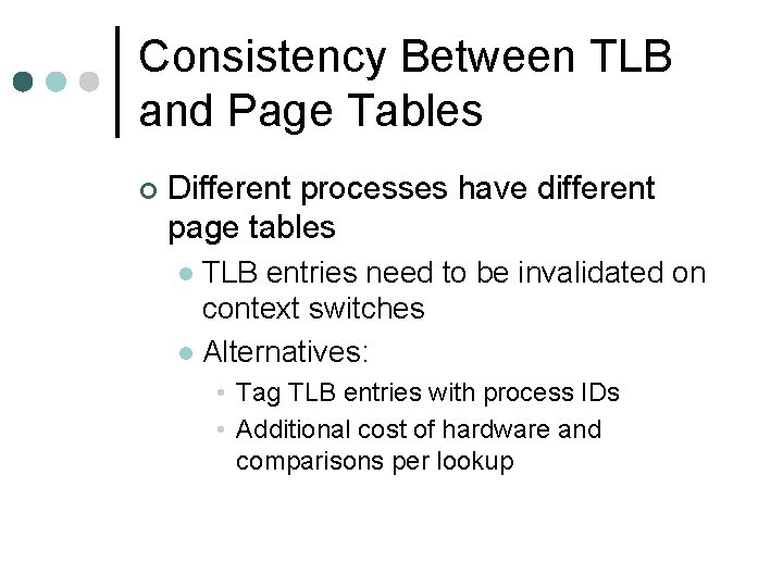 Consistency Between TLB and Page Tables ¢ Different processes have different page tables TLB