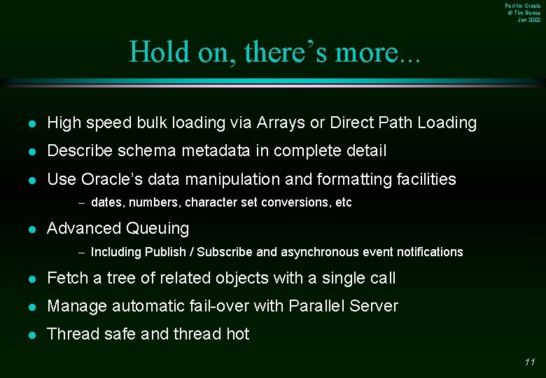 Perl for Oracle © Tim Bunce Jan 2002 Hold on, there’s more. . .