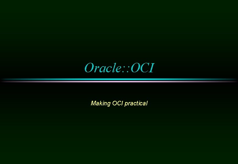 Oracle: : OCI Making OCI practical 