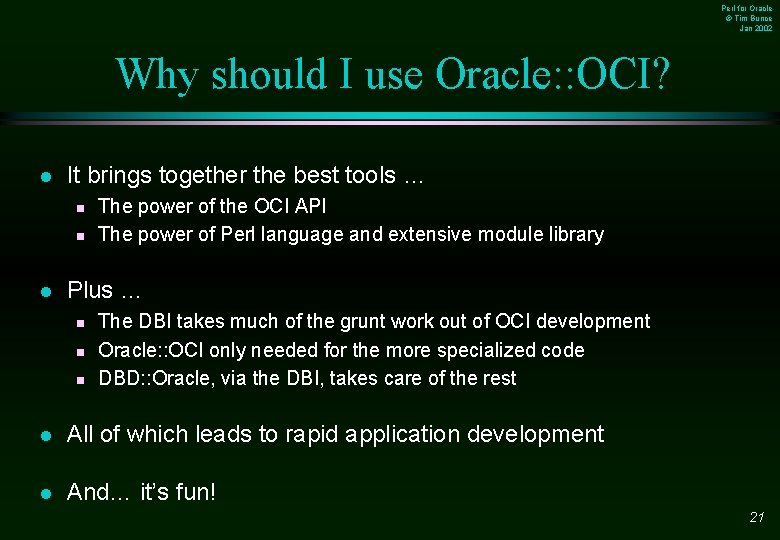 Perl for Oracle © Tim Bunce Jan 2002 Why should I use Oracle: :