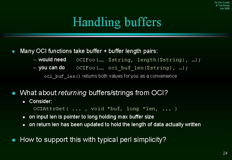 Perl for Oracle © Tim Bunce Jan 2002 Handling buffers l Many OCI functions