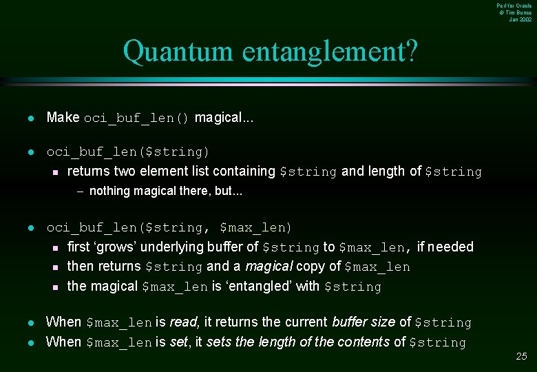 Perl for Oracle © Tim Bunce Jan 2002 Quantum entanglement? l Make oci_buf_len() magical.