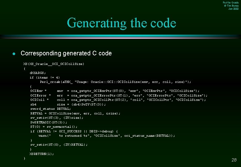 Perl for Oracle © Tim Bunce Jan 2002 Generating the code l Corresponding generated