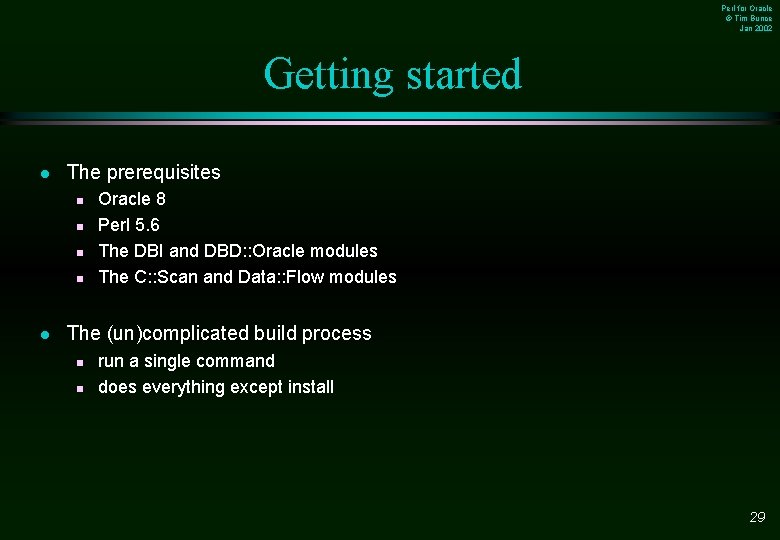 Perl for Oracle © Tim Bunce Jan 2002 Getting started l The prerequisites n