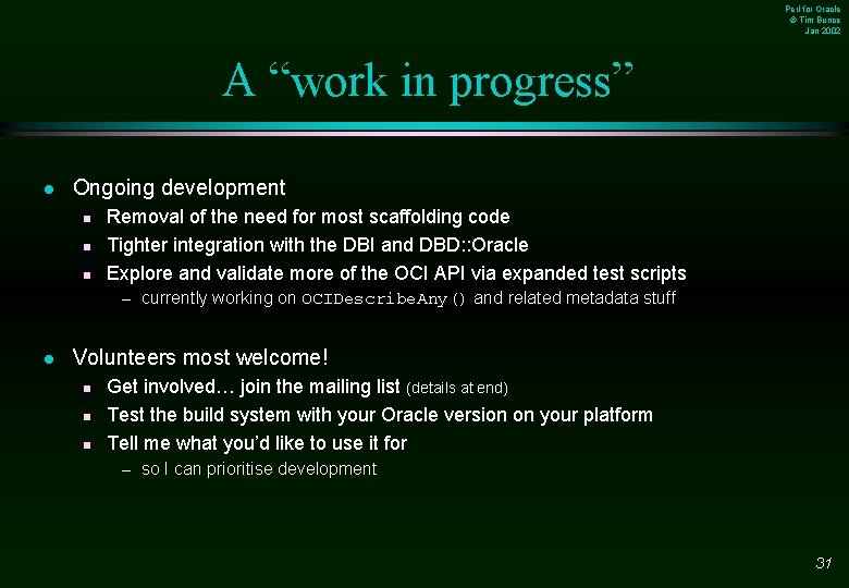 Perl for Oracle © Tim Bunce Jan 2002 A “work in progress” l Ongoing