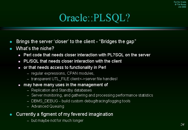 Perl for Oracle © Tim Bunce Jan 2002 Oracle: : PLSQL? l l Brings