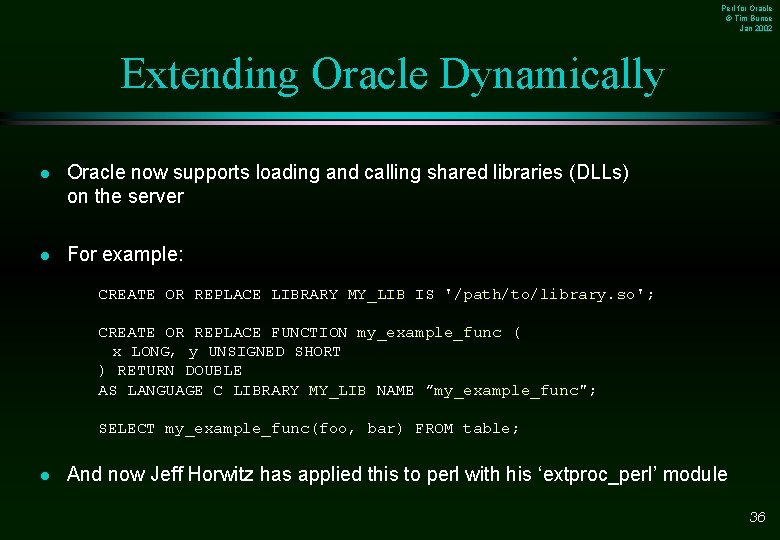 Perl for Oracle © Tim Bunce Jan 2002 Extending Oracle Dynamically l Oracle now