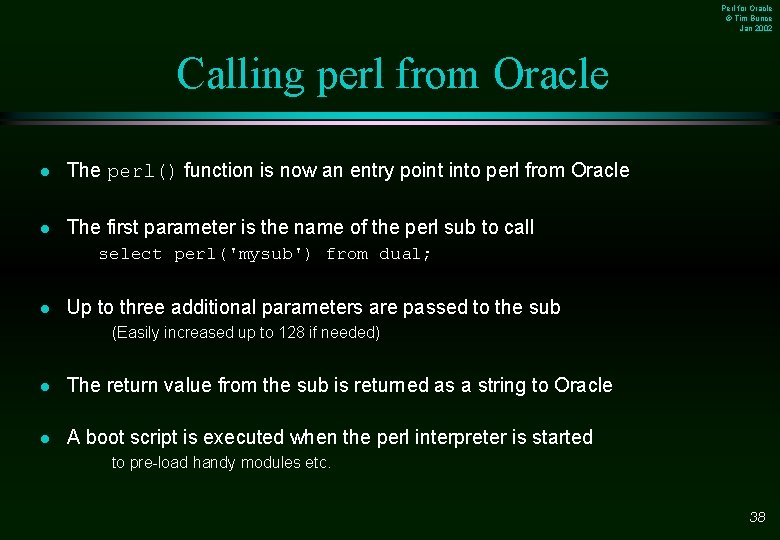 Perl for Oracle © Tim Bunce Jan 2002 Calling perl from Oracle l The