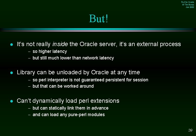 Perl for Oracle © Tim Bunce Jan 2002 But! l It’s not really inside