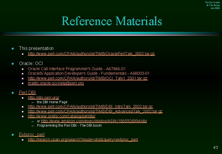 Perl for Oracle © Tim Bunce Jan 2002 Reference Materials l This presentation n