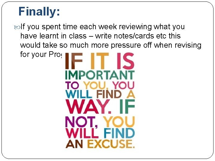 Finally: If you spent time each week reviewing what you have learnt in class