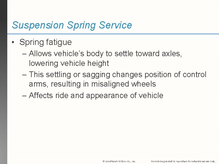 Suspension Spring Service • Spring fatigue – Allows vehicle’s body to settle toward axles,