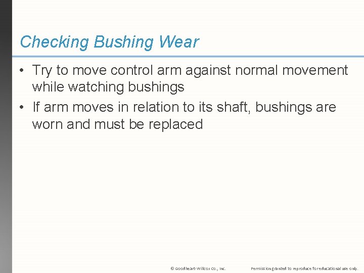 Checking Bushing Wear • Try to move control arm against normal movement while watching