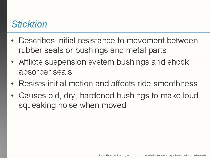 Sticktion • Describes initial resistance to movement between rubber seals or bushings and metal