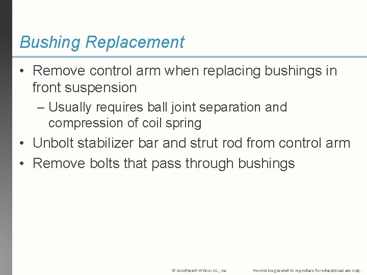Bushing Replacement • Remove control arm when replacing bushings in front suspension – Usually