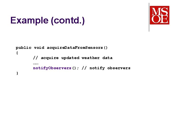 Example (contd. ) public void acquire. Data. From. Sensors() { // acquire updated weather