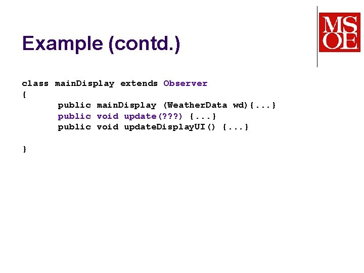 Example (contd. ) class main. Display extends Observer { public main. Display (Weather. Data