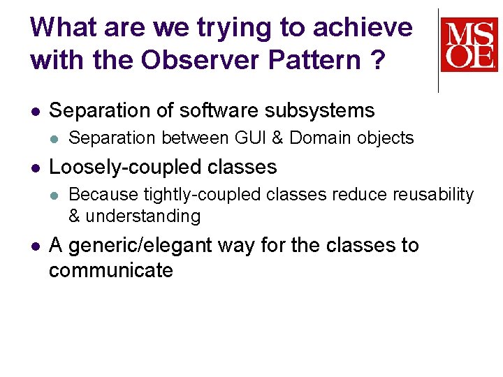 What are we trying to achieve with the Observer Pattern ? l Separation of