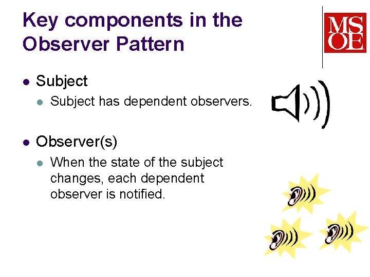 Key components in the Observer Pattern l Subject l l Subject has dependent observers.