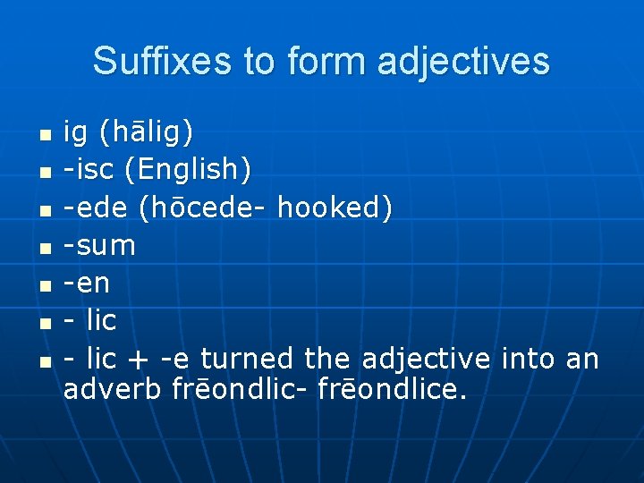 Suffixes to form adjectives n n n n ig (hālig) -isc (English) -ede (hōcede-