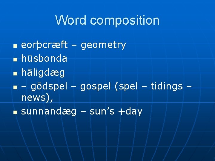 Word composition n n eorþcræft – geometry hūsbonda hāligdæg – gōdspel – gospel (spel