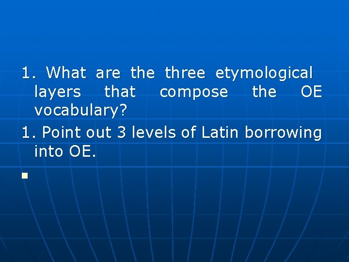1. What are three etymological layers that compose the OE vocabulary? 1. Point out