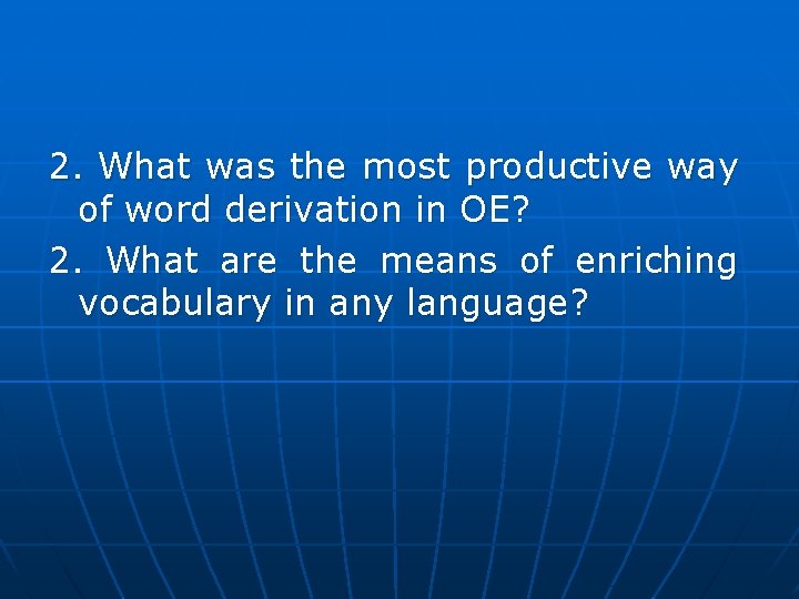 2. What was the most productive way of word derivation in OE? 2. What