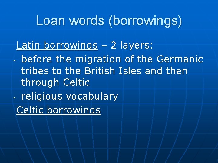 Loan words (borrowings) Latin borrowings – 2 layers: - before the migration of the