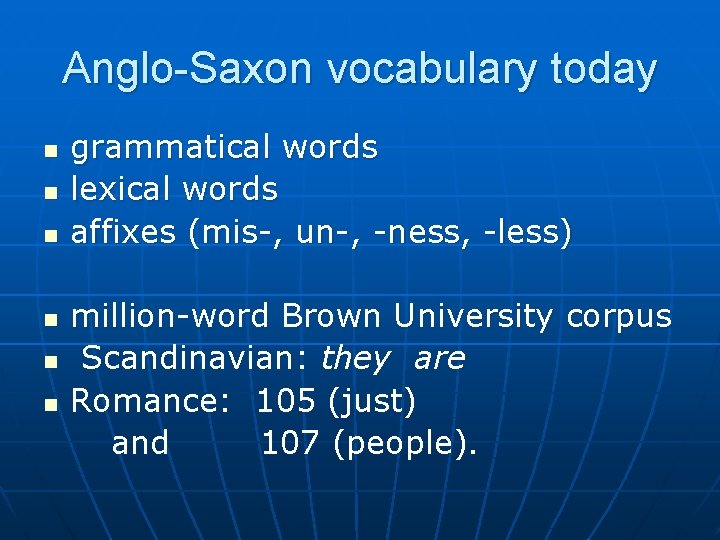 Anglo-Saxon vocabulary today n n n grammatical words lexical words affixes (mis-, un-, -ness,