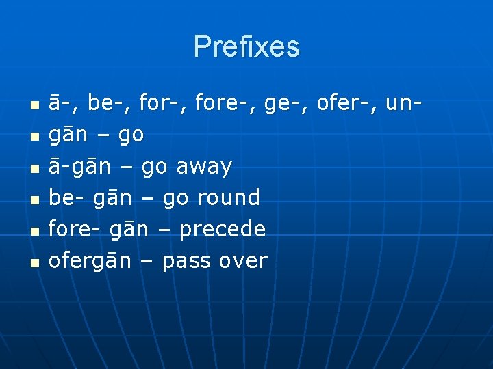 Prefixes n n n ā-, be-, fore-, ge-, ofer-, ungān – go ā-gān –