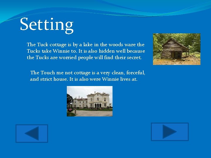 Setting The Tuck cottage is by a lake in the woods ware the Tucks