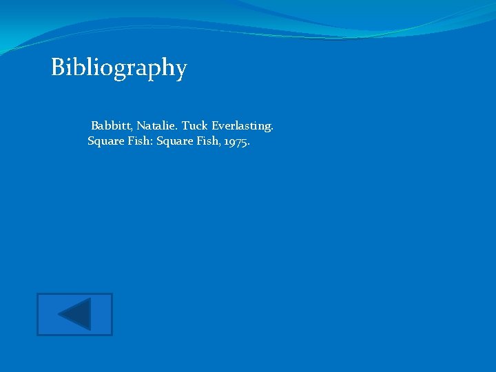 Bibliography Babbitt, Natalie. Tuck Everlasting. Square Fish: Square Fish, 1975. 