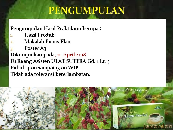 PENGUMPULAN Pengumpulan Hasil Praktikum berupa : 1. Hasil Produk 2. Makalah Bisnis Plan 3.