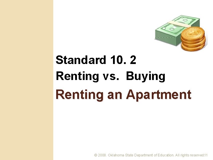 Standard 10. 2 Renting vs. Buying Renting an Apartment © 2008. Oklahoma State Department