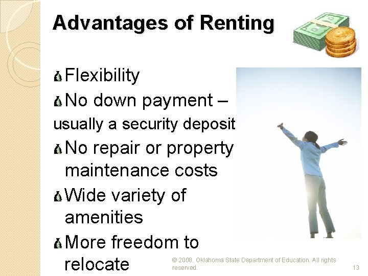 Advantages of Renting Flexibility No down payment – usually a security deposit No repair