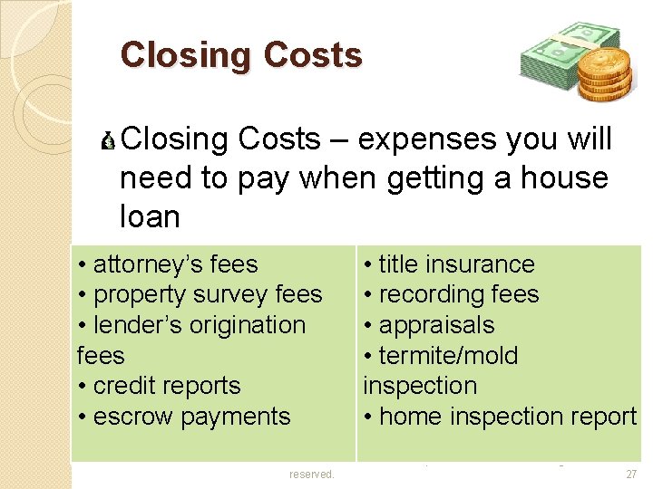 Closing Costs – expenses you will need to pay when getting a house loan