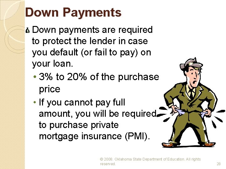 Down Payments Down payments are required to protect the lender in case you default