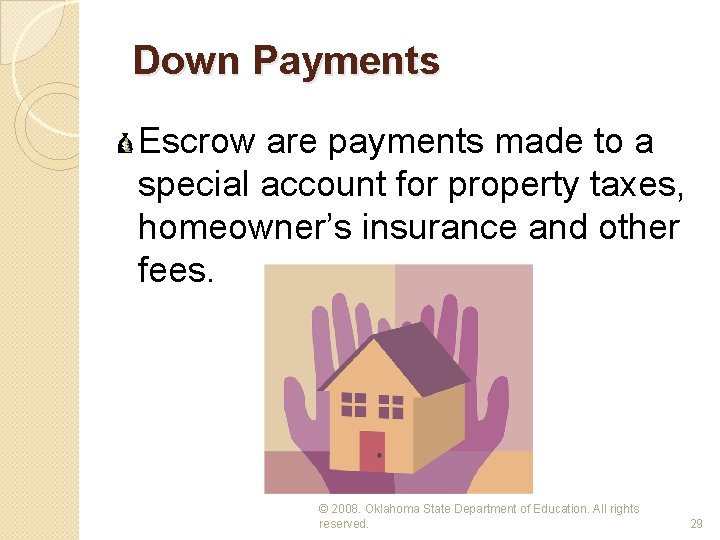 Down Payments Escrow are payments made to a special account for property taxes, homeowner’s