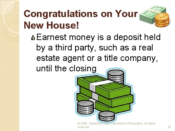 Congratulations on Your New House! Earnest money is a deposit held by a third