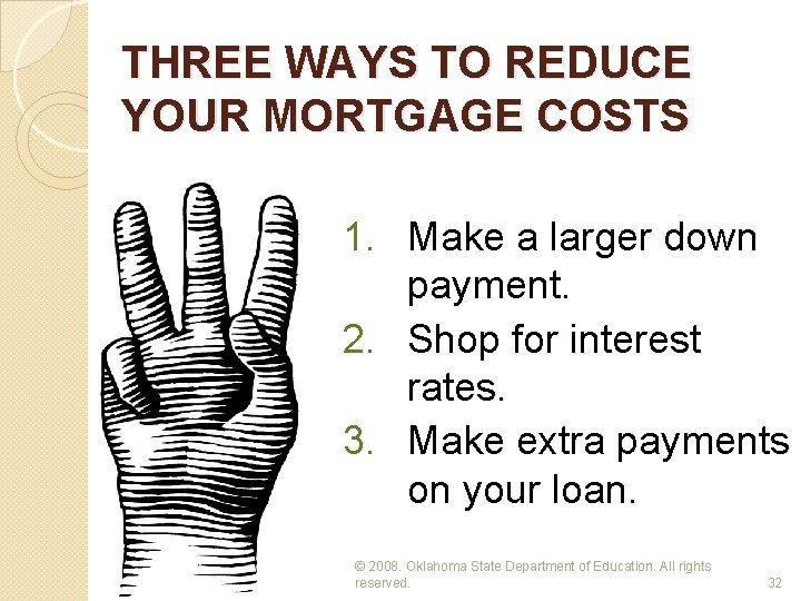 THREE WAYS TO REDUCE YOUR MORTGAGE COSTS 1. Make a larger down payment. 2.