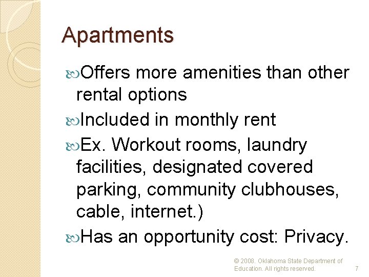 Apartments Offers more amenities than other rental options Included in monthly rent Ex. Workout